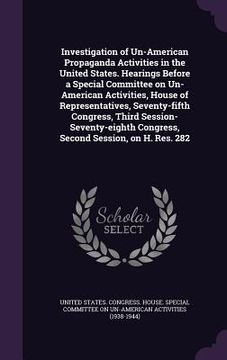 portada Investigation of Un-American Propaganda Activities in the United States. Hearings Before a Special Committee on Un-American Activities, House of Repre