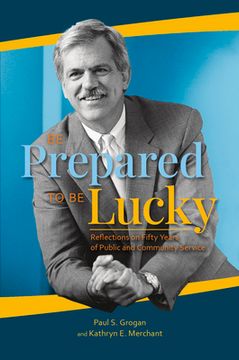 portada Be Prepared to Be Lucky: Reflections on Fifty Years of Public and Community Service (en Inglés)