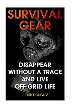 portada Survival Gear: Disappear Without a Trace and Live Off-Grid Life (in English)