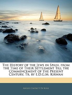 portada the history of the jews in spain, from the time of their settlement till the commencement of the present century, tr. by e.d.g.m. kirwan