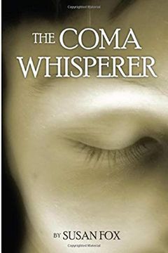 portada The Coma Whisperer: The Non-Medical, Self Help, Stress Management Book for Women Uses Hypnosis to Reduce Stress and Communicate With a Loved one Suffering From tbi and Coma (in English)