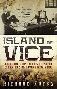 portada Island of Vice: Theodore Roosevelt's Quest to Clean up Sin-Loving new York (en Inglés)