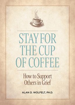 portada Stay for the Cup of Coffee: How to Support Others in Grief (in English)