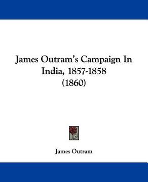 portada james outram's campaign in india, 1857-1858 (1860) (in English)