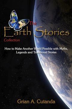 portada The Earth Stories Collection: How to Make Another World Possible with Myths, Legends and Traditional Stories (en Inglés)