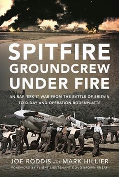 portada Spitfire Groundcrew Under Fire: An RAF 'Erk's' War from the Battle of Britain to D-Day and Operation Bodenplatte