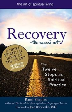 recovery--the sacred art,the twelve steps as spiritual practice (en Inglés)