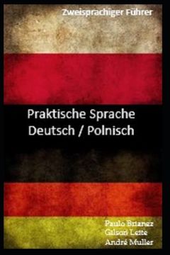 Praktische Sprache: Deutsch / Polnisch: zweisprachiger Führer (en Alemán)