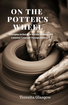 portada On The Potter's Wheel: Principles to Live by in a Crisis Driven World (en Inglés)