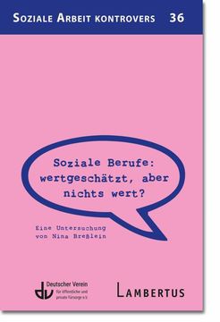 Soziale Berufe: wertgeschtzt, aber nichts wert?: Eine Untersuchung von Nina Brelein (in German)