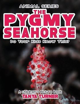 portada THE PYGMY SEAHORSE Do Your Kids Know This?: A Children's Picture Book