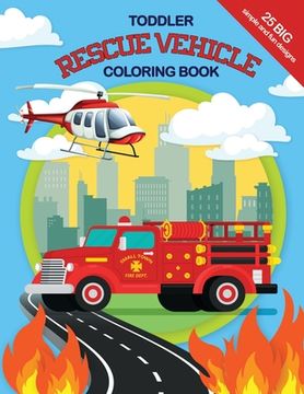 portada Toddler Rescue Vehicles Coloring Book: 25 big, simple and fun designs, Ages 2-4, 8.5x11 Inches