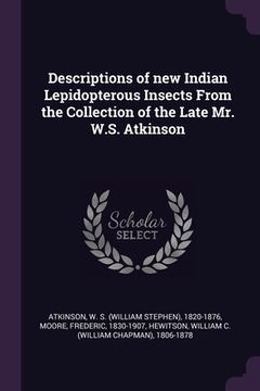 portada Descriptions of new Indian Lepidopterous Insects From the Collection of the Late Mr. W.S. Atkinson (en Inglés)