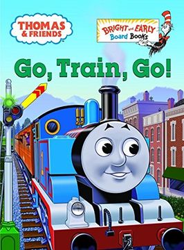 portada Thomas & Friends: Go, Train, go! (Thomas & Friends) (Thomas & Friends, Bright and Early Board Books) (en Inglés)