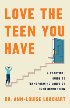 portada Love the Teen You Have: A Practical Guide to Transforming Conflict Into Connection (en Inglés)