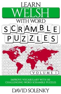 Learn Welsh with Word Scramble Puzzles Volume 1: Learn Welsh Language Vocabulary with 110 Challenging Bilingual Word Scramble Puzzles (en Inglés)
