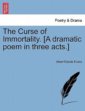 portada the curse of immortality. [a dramatic poem in three acts.]