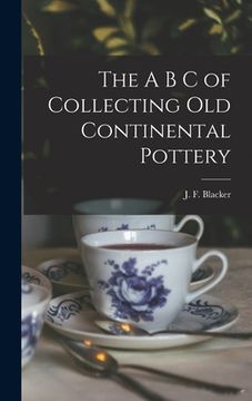 portada The A B C of Collecting Old Continental Pottery [microform] (en Inglés)