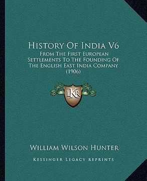 portada history of india v6: from the first european settlements to the founding of the english east india company (1906) (en Inglés)