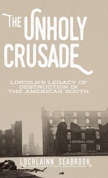 portada The Unholy Crusade: Lincoln's Legacy of Destruction in the American South