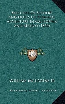 portada sketches of scenery and notes of personal adventure in california and mexico (1850) (en Inglés)