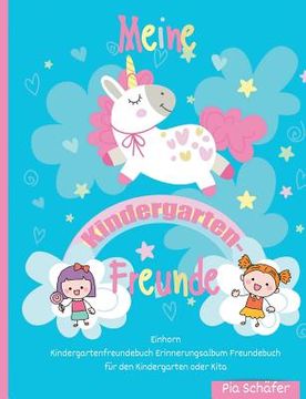 portada Meine Kindergarten-Freunde Einhorn Kindergartenfreundebuch Erinnerungsalbum Freundebuch für den Kindergarten Oder Kita (en Alemán)