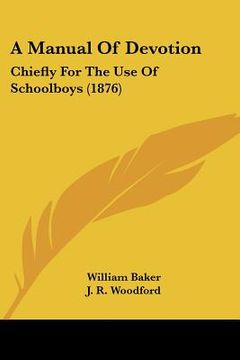 portada a manual of devotion: chiefly for the use of schoolboys (1876) (in English)