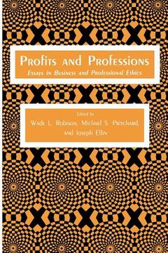 portada Profits and Professions: Essays in Business and Professional Ethics (en Inglés)