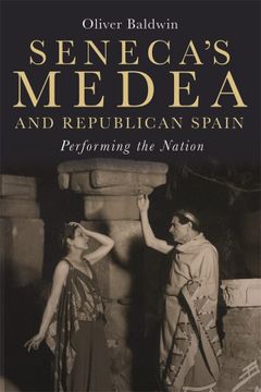 portada Seneca'S Medea and Republican Spain: Performing the Nation (Monografías a) 