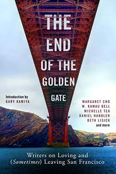 portada The end of the Golden Gate: Writers on Loving and (Sometimes) Leaving san Francisco (en Inglés)