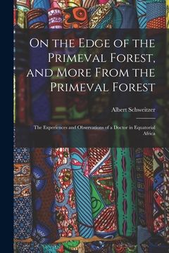 portada On the Edge of the Primeval Forest, and More From the Primeval Forest: the Experiences and Observations of a Doctor in Equatorial Africa