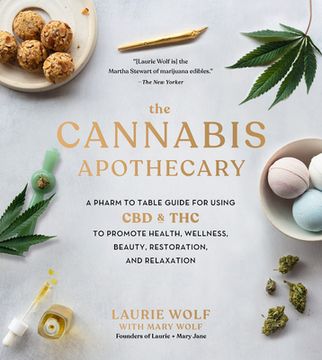 portada The Cannabis Apothecary: A Pharm to Table Guide for Using cbd and thc to Promote Health, Wellness, Beauty, Restoration, and Relaxation (en Inglés)