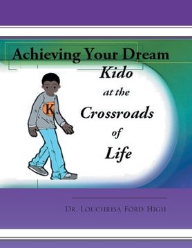 portada Kido at the Crossroads of Life: Achieving Your Dreams (en Inglés)
