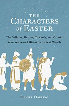 portada Characters of Easter, The: The Villains, Heroes, Cowards, and Crooks who Witnessed History'S Biggest Miracle (en Inglés)