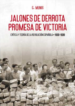 Jalones de derrota, promesa de victoria: Crítica y teoría de la Revolución española (1930-1939) (in Spanish)