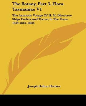 portada the botany, part 3, flora tasmaniae v1: the antarctic voyage of h. m. discovery ships erebus and terror, in the years 1839-1843 (1860) (in English)