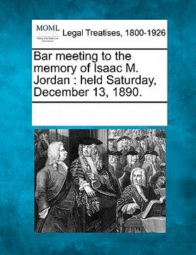 portada bar meeting to the memory of isaac m. jordan: held saturday, december 13, 1890.