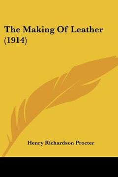 portada the making of leather (1914) (in English)
