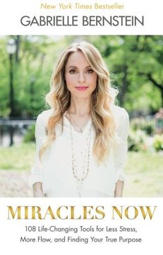 portada Miracles Now: 108 Life-Changing Tools for Less Stress, More Flow, and Finding Your True Purpose 
