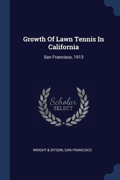 portada Growth Of Lawn Tennis In California: San Francisco, 1913 (in English)