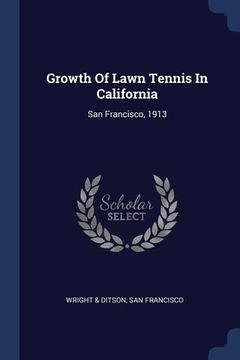 portada Growth Of Lawn Tennis In California: San Francisco, 1913 (en Inglés)