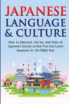 portada Japanese Language & Culture: How to Discover the Ins and Outs of Japanese Society so that You Can Learn Japanese in the Right Way (in English)