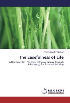 portada The Easefulness of Life: A Hermeneutic - Phenomenological Inquiry Towards A Pedagogy for Sustainable Living