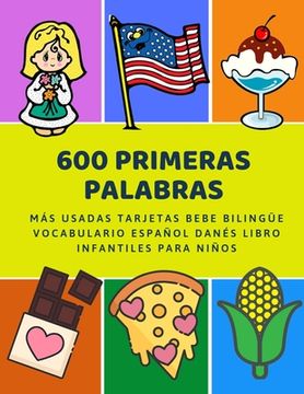 portada 600 Primeras Palabras Más Usadas Tarjetas Bebe Bilingüe Vocabulario Español Danés Libro Infantiles Para Niños: Aprender imaginario diccionario básico