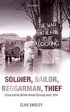 portada Soldier, Sailor, Beggarman, Thief: Crime and the British Armed Services Since 1914 (en Inglés)