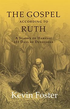 portada The Gospel According to Ruth: A Season of Harvest 121 Days of Devotions (en Inglés)