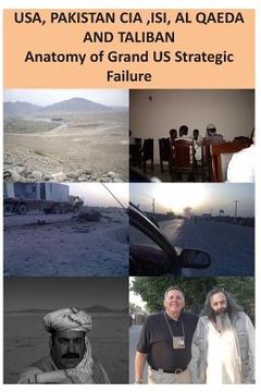 portada USA, ISI, AL QAEDA and TALIBAN Anatomy of Grand US Strategic Failure (in English)