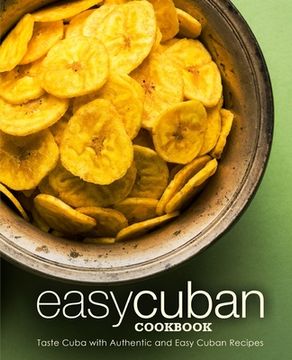 portada Easy Cuban Cookbook: Taste Cuba with Authentic and Easy Cuban Recipes (3rd Edition) (en Inglés)
