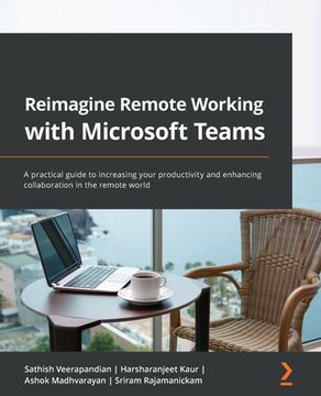 portada Reimagine Remote Working with Microsoft Teams: A practical guide to increasing your productivity and enhancing collaboration in the remote world (en Inglés)