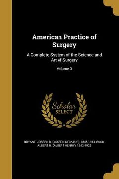 portada American Practice of Surgery: A Complete System of the Science and Art of Surgery; Volume 3